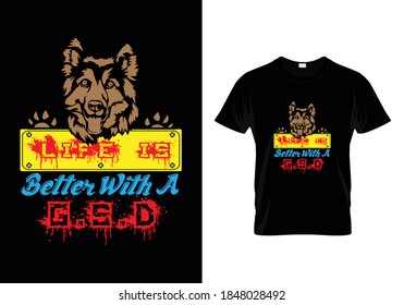 Dog t-shirt with message life is better with a germanshepherd