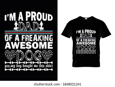 Dog t-shirt with message I'm  a proud dad of a freaking awesome dog