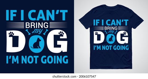 Dog T-shirts Design Vector with Message If I Can't Bring My I'm Not Going
