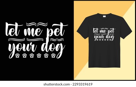 dog typography t shirt design let me pet your dog illlustration vector design. best selling design, top trending design.