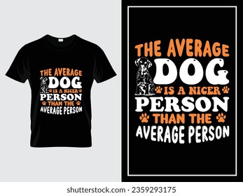 Dog typography t shirt design vector quote The average dog is a nicer person than the average person