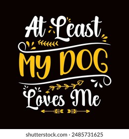 Dog typography T shirt design , pet lovers t-shirt, dog vector design, typography tees, apparel design, positive quote vector template