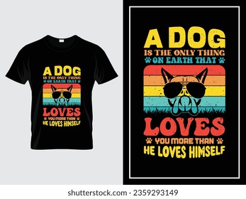 Dog typography t shirt, A dog is the only thing on earth that loves you more than he loves himself