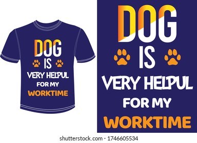 Dog is very helpful for my work time slogan for Dog t-shirt, Vector typography,poster, greeting card design.Motivational quote