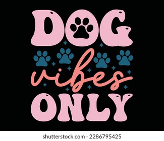 Dog Vibes Only Retro Svg Design,Retro Dog Svg ,Funny Dog Quotes SV ,pawsitive svg,Groovy Dog Mom Shirt Svg,fur mom svg,Cut Files, Silhouette, svg