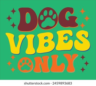 Dog Vibes Only T-shirt, Dog Vector T-shirt, Dog Mom Svg,Funny Dog Svg,love Puppy T-shirt, fur mom svg,Vector Formats