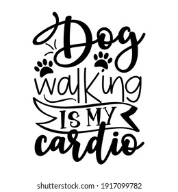 Dog walking is my cardio - funny slogan with paw prints. Good for T shirt print, poster, card, mug and other gifts design.