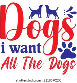 dog i want all the dogs t-shirt design ,vector file.