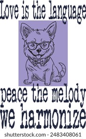 dog wears glasses (Love is the language, peace the melody we harmonize) art for print on demand (t shirt design).