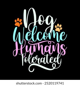 Dog Welcome Humans Tolerated Graphic Design, Wildlife Greeting Dog Lover Design, Dog Design Illustration Clothing