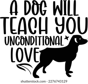 A dog will teach you unconditional love dog life svg best typography tshirt design premium vector   svg