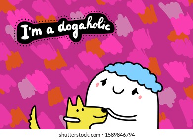 I am a dogaholic hand drawn vector illustration in cartoon comic style man hugging pet textured lettering