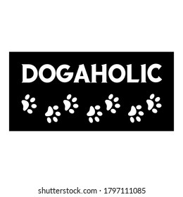 Dogaholic. Vector saying. White isolate