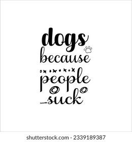 Doggy Quote, Funny Dog Quote, Cute Puppy SVG , SVG Design, Cute Dog quotes SVG cut file, Touching Dog quotes design, Cute Puppy cut file, Dog eps files, Vector