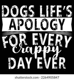 Dogs Life’s Apology For Every Crappy Day Ever T shirt Graphic Vector Illustration 
