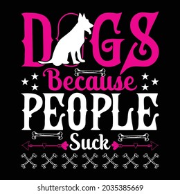 Dogs because people suck. awesome t shirt