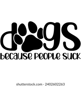 dogs because people suck black vector graphic design and cut file