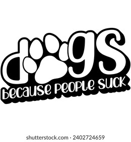 dogs because people suck black vector graphic design and cut file