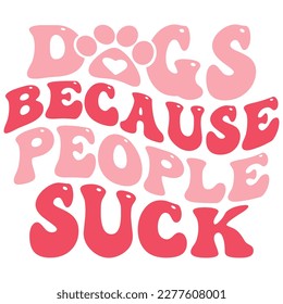 Dogs Because People Suck - Boho Retro Style Dog T-shirt And SVG Design. Dog SVG Quotes T shirt Design, Vector EPS Editable Files, Can You Download This File.