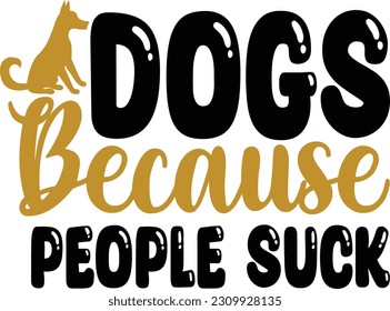 Dogs because people suck- Dog Design