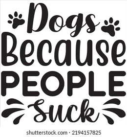 Dogs because people suck, Svg t-shirt design and vector file.