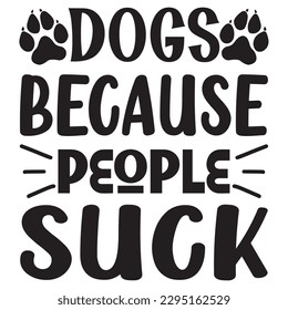 Dogs Because People Suck SVG Design Vector file. svg