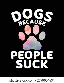 Dogs Because People Suck T-shirt Design, Funny Dog T-shirts For Humans