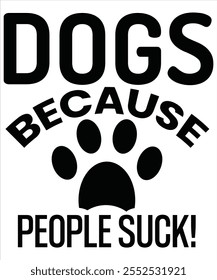 Dogs because people suck! T-shirt, Vector File