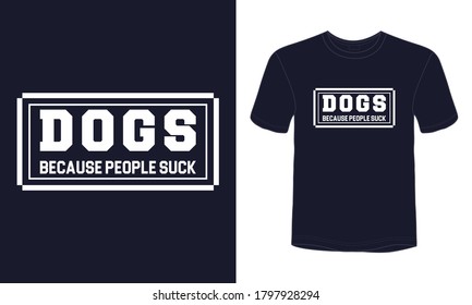"Dogs because people suck" typography vector dog quote t-shirt.