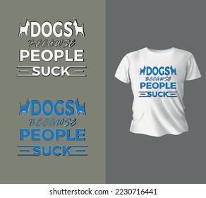 Dogs because people suck typography vector premium design quote template design, T shirt design, Ready to print for apparel,