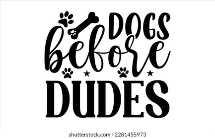 Dogs before dudes- Boxer Dog T- shirt design, Hand drawn lettering phrase, for Cutting Machine, Silhouette Cameo, Cricut eps, svg Files for Cutting, EPS 10 svg