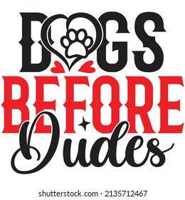 Dogs Before Dudes - Dog T-shirt And  SVG Design, Vector File.