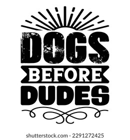 Dogs Before Dudes Dog Typography T-shirt Design, For t-shirt print and other uses of template Vector EPS File.