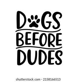 Dogs before Dudes lettering with dog footprint, puppy paws. Funny pet playful phrase, unique modern calligraphy, isolated on white. Cute saying sticker, poster print, t shirt, apparel design, gift