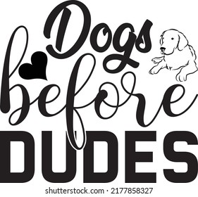 Dogs before dudes, Svg t-shirt design and vector file.