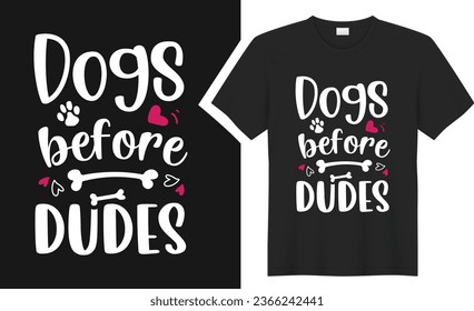 dogs before dudes T-shirt design. graphic  typography funny doggy drawing tee shirt. creative vector t shirt. Isolated on black background. Perfect for print items and bags, poster, card, sticker, mug