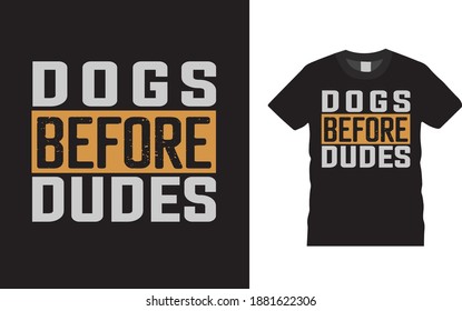 Dogs Before Dudes Typography T shirt design, apparel, vector, eps 10, template, print design, dog t shirt
