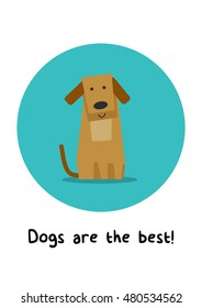 Dogs Are The Best! (Flat Style Vector Illustration Pet Quote Poster Design)