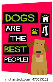 Dogs Are The Best People! (Flat Style Vector Illustration Pet Quote Poster Design)