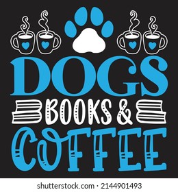 Dogs Books And Coffee - Dog T-shirt And  SVG Design, Vector File.
