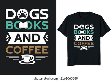 
Dogs Books And Coffee. T-Shirt Design Posters, Greeting Cards, Textiles, and Sticker Vector Illustration