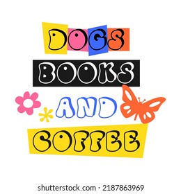 Dogs books and coffees groovy 70's quote and slogan. Motivational and Inspirational quote, vintage lettering. Poster or  social media post, typography graphic. Vector illustration. 