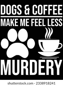 Dogs and coffee make me feel less murdery EPS file for cutting machine. You can edit and print this vector art with EPS editor.