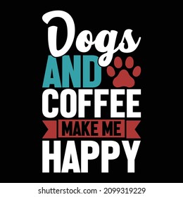 Perros Y Café Me Hacen Feliz, Gracioso Diseño De Perro, Signo De Perro, Perros Y Gráfico De Café