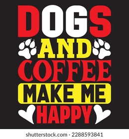 Dogs And Coffee Make Me Happy T-shirt Design Vector File