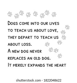 Dogs come into our lives to teach us about love, they depart to teach us about loss. Isolated Vector Quote