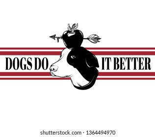 Dogs do it better. Vector hand drawn illustration of dog with apple and arrow isolated. Template for card, poster. banner, print for t-shirt, pin, badge, patch.