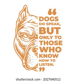 Dogs Do Speak but Only to Those Who Know How to Listen. Half Dog Illustration and Typography Quotes.