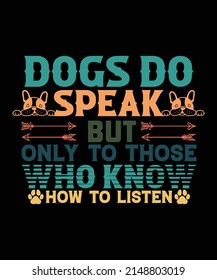 dogs do speak but only to those who know how to listen to t-shirt design dog t-shirt design