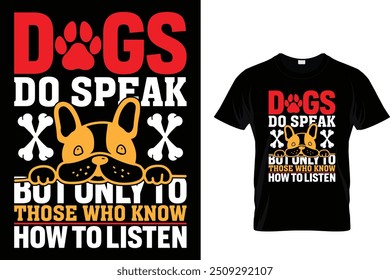 Dogs do speak but only to those who know how to listen - Dog T Shirt Design